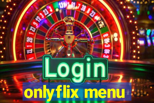 onlyflix menu